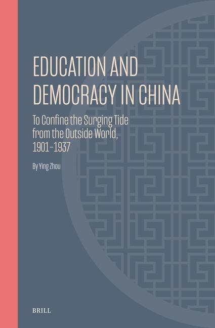 Education and Democracy in China: To Confine the Surging Tide from the Outside World, 1901-1937