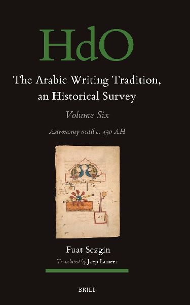 The Arabic Writing Tradition, an Historical Survey, Volume 6: Astronomy Until C. 430 Ah