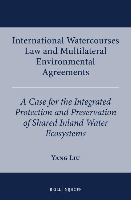 International Watercourses Law and Multilateral Environmental Agreements: A Case for the Integrated Protection and Preservation of Shared Inland Water Ecosystems