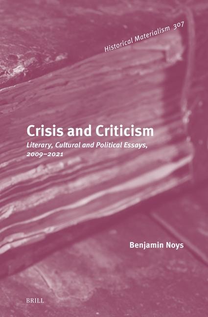 Crisis and Criticism: Literary, Cultural and Political Essays, 2009-2021