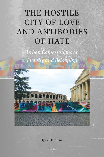 The Hostile City of Love and Antibodies of Hate: Urban Contestations of Identity and Belonging