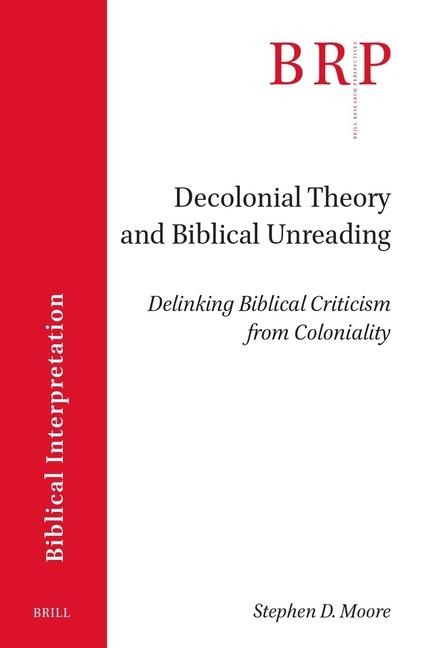 Decolonial Theory and Biblical Unreading: Delinking Biblical Criticism from Coloniality