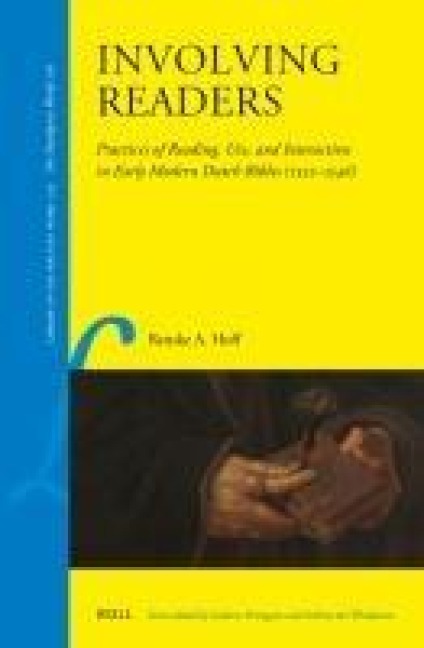 Involving Readers: Practices of Reading, Use, and Interaction in Early Modern Dutch Bibles (1522-1546)