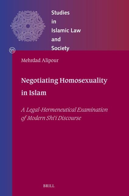 Negotiating Homosexuality in Islam: A Legal-Hermeneutical Examination of Modern Sh&#299;&#703;&#299; Discourse