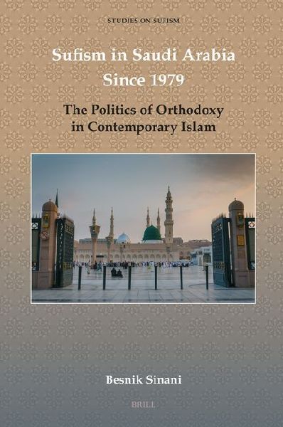 Sufism in Saudi Arabia Since 1979: The Politics of Orthodoxy in Contemporary Islam