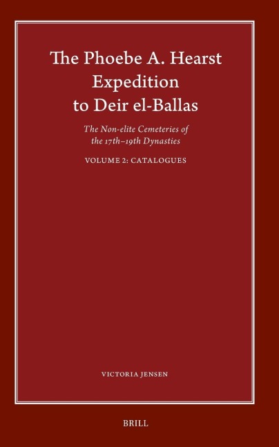 The Phoebe A. Hearst Expedition to Deir El-Ballas: The Non-Elite Cemeteries of the 17th - 19th Dynasties, Vol. II Catalogues
