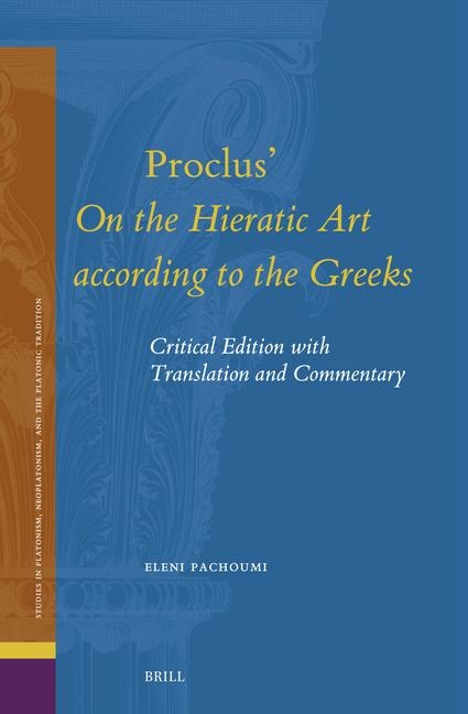 Proclus' on the Hieratic Art According to the Greeks: Critical Edition with Translation and Commentary