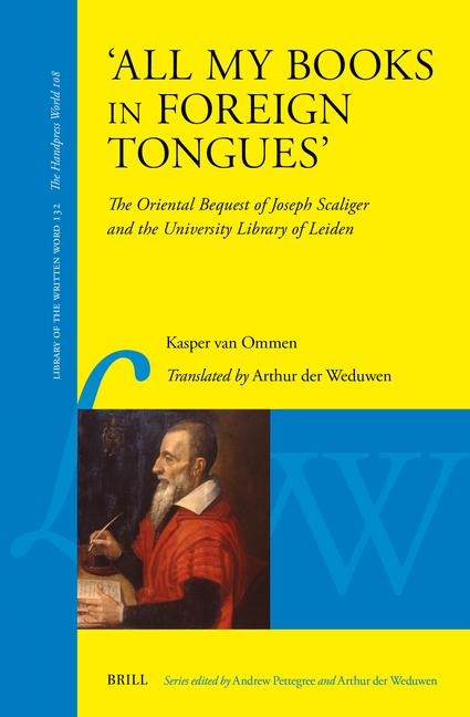All My Books in Foreign Tongues: The Oriental Bequest of Joseph Scaliger and the University Library of Leiden