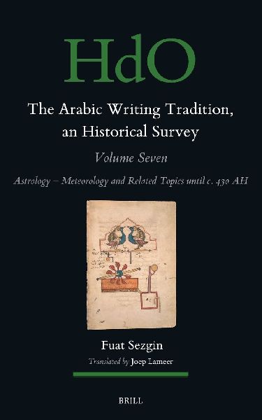 The Arabic Writing Tradition, an Historical Survey, Volume 7: Astrology - Meteorology and Related Topics Until C. 430 Ah