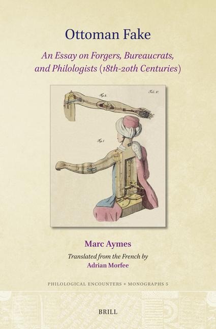 Ottoman Fake: An Essay on Forgers, Bureaucrats, and Philologists (18th-20th Centuries)