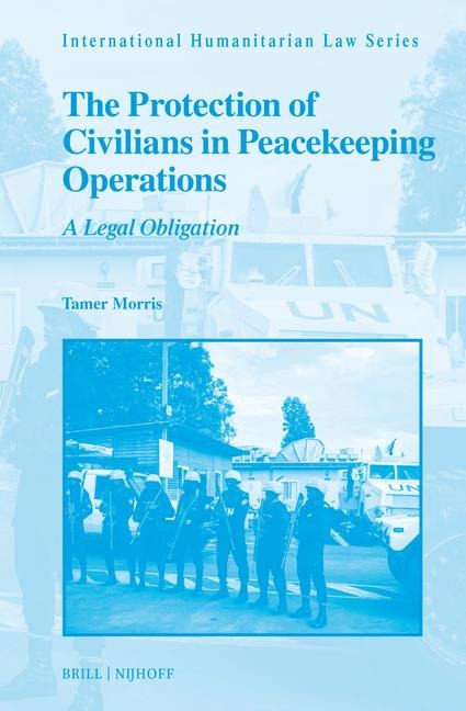 The Protection of Civilians in Peacekeeping Operations: A Legal Obligation