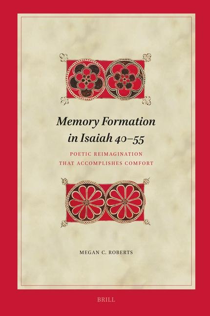 Memory Formation in Isaiah 40-55: Poetic Reimagination That Accomplishes Comfort