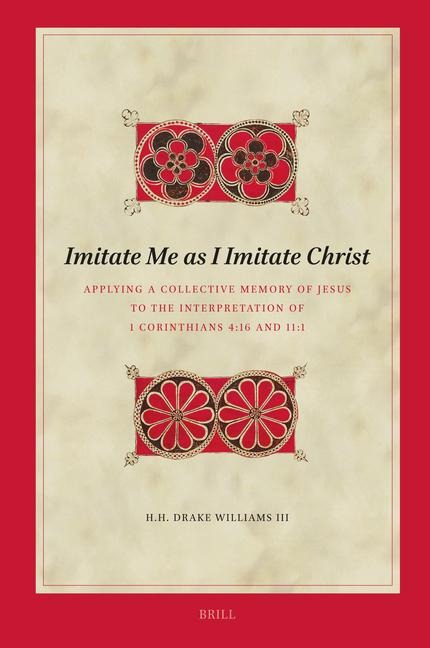 Imitate Me as I Imitate Christ: Applying a Collective Memory of Jesus to the Interpretation of 1 Corinthians 4:16 and 11:1