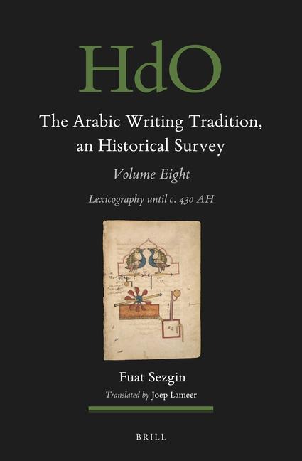 The Arabic Writing Tradition, an Historical Survey, Volume 8: Lexicography Until C. 430 Ah