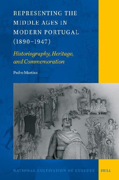Representing the Middle Ages in Modern Portugal (1890-1947): Historiography, Heritage, and Commemoration