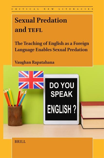 Sexual Predation and Tefl: The Teaching of English as a Foreign Language Enables Sexual Predation