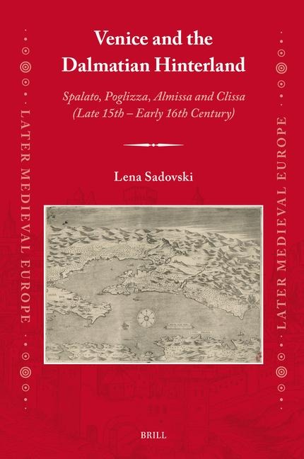 Venice and the Dalmatian Hinterland: Spalato, Poglizza, Almissa and Clissa (Late 15th - Early 16th Century)
