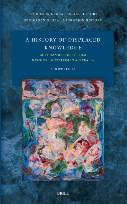A History of Displaced Knowledge: Austrian Refugees from National Socialism in Australia