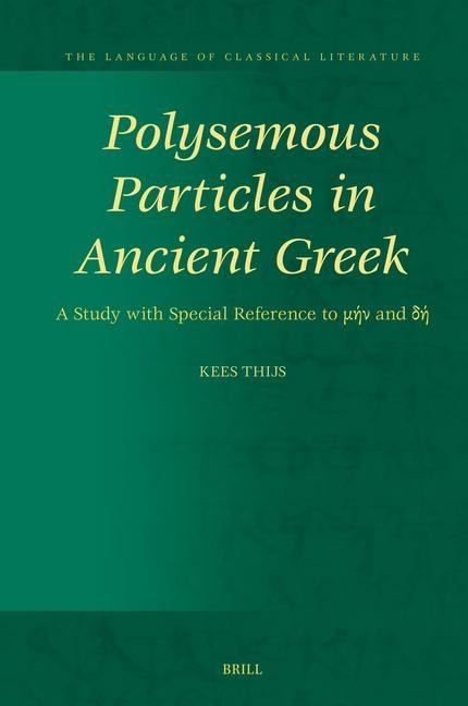 Polysemous Particles in Ancient Greek: A Study with Special Reference to &#956;&#942;&#957; And &#948;&#942;