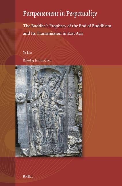 Postponement in Perpetuality: The Buddhas Prophecy of the End of Buddhism and Its Transmission in East Asia