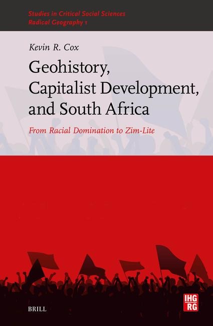 Geohistory, Capitalist Development, and South Africa: From Racial Domination to Zim-Lite