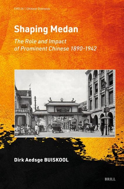 Shaping Medan: The Role and Impact of Prominent Chinese 1890-1942