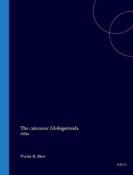 The Cainozoic Globigerinida: A Study of the Morphology, Taxonomy, Evolutionary Relationships and the Stratigraphical Distribution of Some Globigerinida (Mainly Globigerinacea). Vol. 3, Atlas