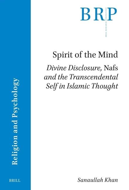 Spirit of the Mind: Divine Disclosure, Nafs and the Transcendental Self in Islamic Thought