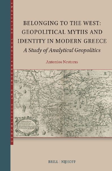 Belonging to the West: Geopolitical Myths and Identity in Modern Greece: A Study of Analytical Geopolitics