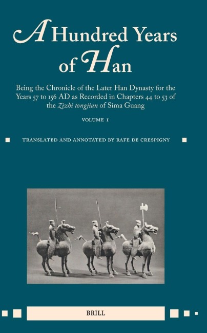A Hundred Years of Han (Vol.1): Being the Chronicle of the Later Han Dynasty for the Years 57 to 156 AD as Recorded in Chapters 44 to 53 of the Zizhi Tongjian of Sima Guang