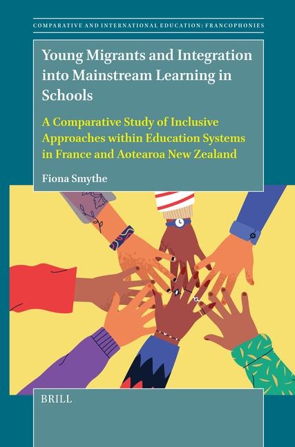 Young Migrants and Integration Into Mainstream Learning in Schools: A Comparative Study of Inclusive Approaches Within Education Systems in France and Aotearoa New Zealand