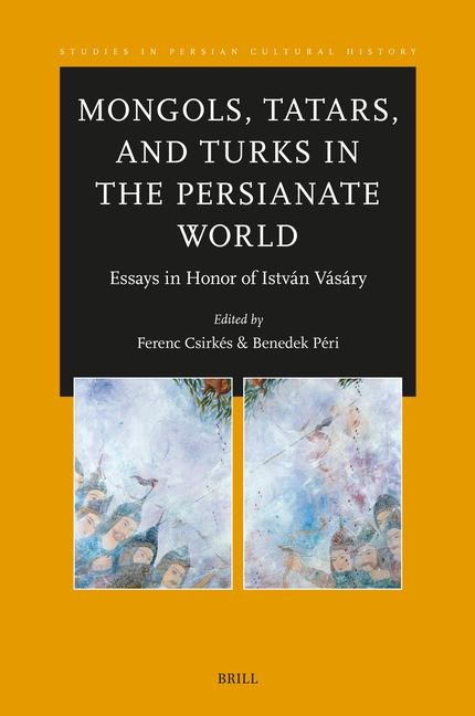 Mongols, Tatars, and Turks in the Persianate World: Essays in Honor of István Vásáry