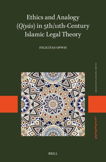 Ethics and Analogy (Qiya&#772;s) in 5th/11th-Century Islamic Legal Theory