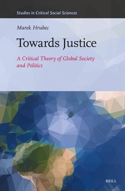 Towards Justice: A Critical Theory of Global Society and Politics