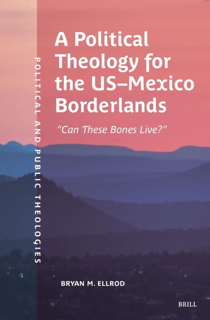 A Political Theology for the Us-Mexico Borderlands: "Can These Bones Live?"