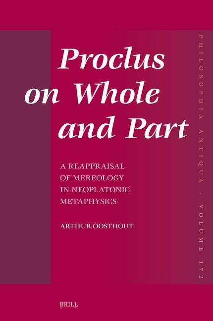 Proclus on Whole and Part: A Reappraisal of Mereology in Neoplatonic Metaphysics
