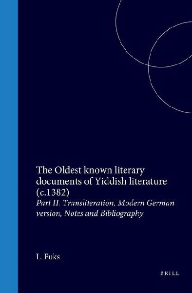 The Oldest Known Literary Documents of Yiddish Literature (C.1382): Part II. Transliteration, Modern German Version, Notes and Bibliography