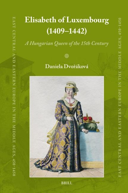 Elisabeth of Luxembourg (1409-1442): A Hungarian Queen of the 15th Century