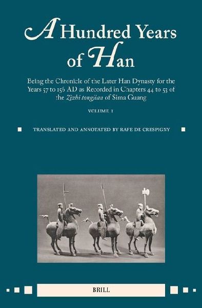 A Hundred Years of Han: Being the Chronicle of the Later Han Dynasty for the Years 57 to 156 AD as Recorded in Chapters 44 to 53 of the Zizhi Tongjian of Sima Guang