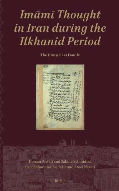 Im&#257;m&#299; Thought in Iran During the Ilkhanid Period: The &#7716;im&#7779;&#299; R&#257;z&#299; Family