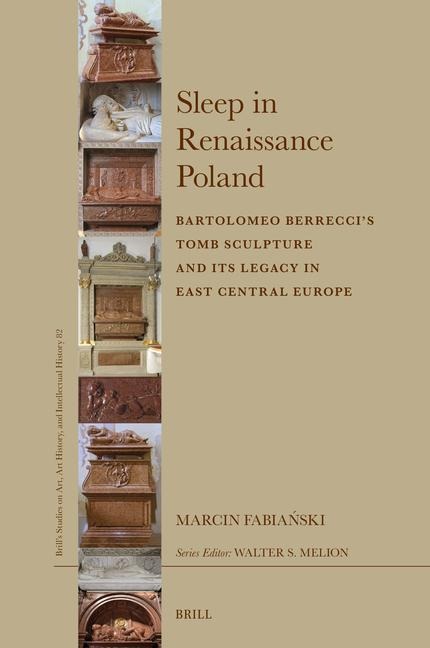 Sleep in Renaissance Poland: Bartolomeo Berreccis Tomb Sculpture and Its Legacy in East Central Europe