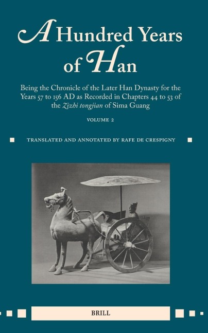 A Hundred Years of Han (Vol.2): Being the Chronicle of the Later Han Dynasty for the Years 57 to 156 AD as Recorded in Chapters 44 to 53 of the Zizhi Tongjian of Sima Guang