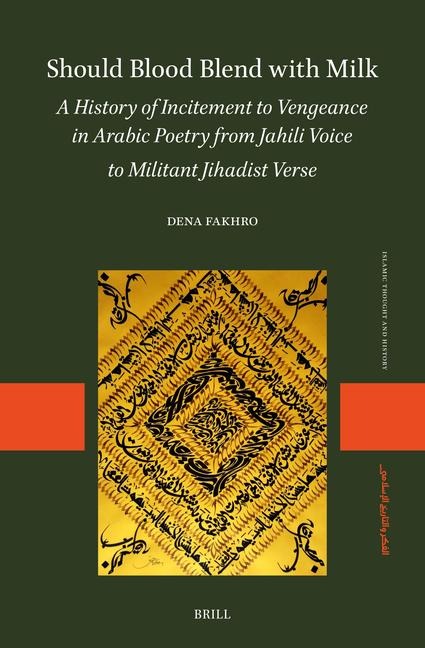 Should Blood Blend with Milk: A History of Incitement to Vengeance in Arabic Poetry from Jahili Voice to Militant Jihadist Verse