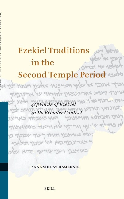 Ezekiel Traditions in the Second Temple Period: 4qwords of Ezekiel in Its Broader Context