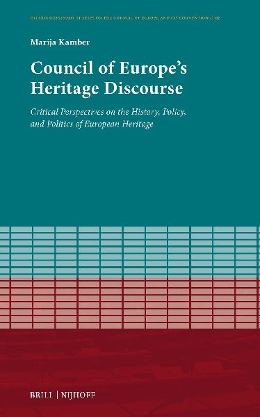 Council of Europes Heritage Discourse: Critical Perspectives on the History, Policy, and Politics of European Heritage