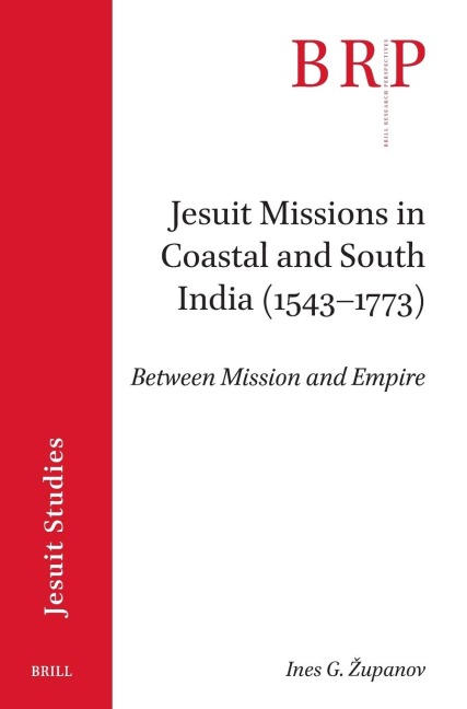 Jesuit Missions in Coastal and South India (1543-1773): Between Mission and Empire