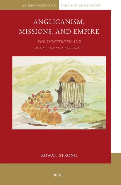 Anglicanism, Missions and Empire: The Eighteenth and Nineteenth Centuries