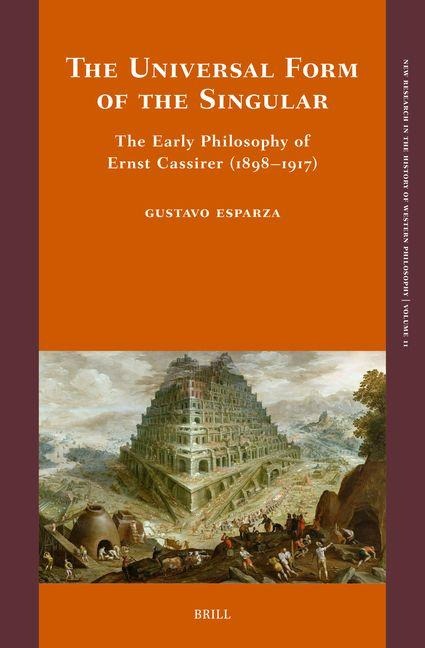 The Universal Form of the Singular: The Early Philosophy of Ernst Cassirer (1898-1917)