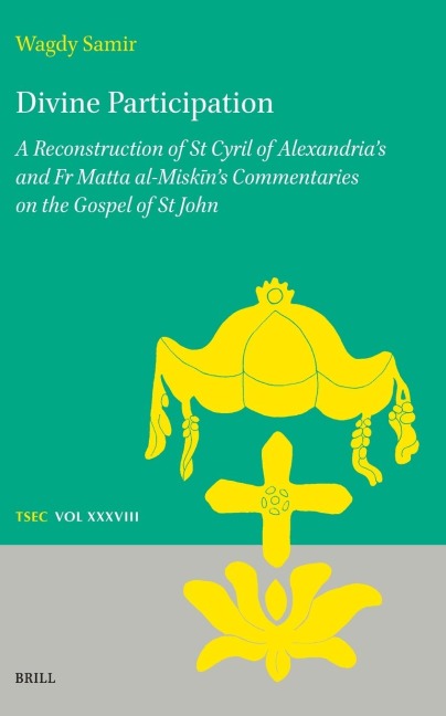 Divine Participation: A Reconstruction of St Cyril of Alexandria's and Fr Matta Al-Misk&#299;n's Commentaries on the Gospel of St John