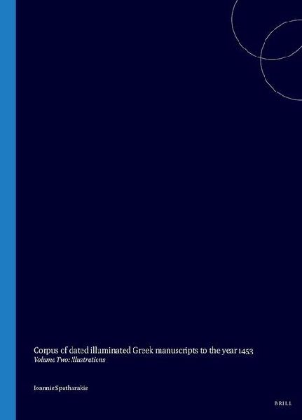 Corpus of Dated Illuminated Greek Manuscripts to the Year 1453: Volume Two: Illustrations